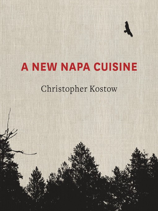 Title details for A New Napa Cuisine by Christopher Kostow - Available